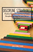 Discipline Strategies: Positive Discipline and How to Find a Discipline Strategy for your Son or Daughter 1802128204 Book Cover