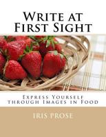 Write at First Sight: Express Yourself through Images in Food 1540680037 Book Cover