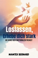 Loslassen, Erhebe dich stark: Die Kunst der emotionalen Freiheit (German Edition) B0F9YR9RL4 Book Cover