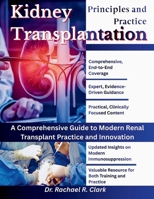 Kidney Transplantation: Principles and Practice: A Comprehensive Guide to Modern Renal Transplant Practice and Innovation B0G6FQKXR2 Book Cover
