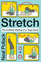 Stretch: The Unlikely Making of a Yoga Dude 0061727695 Book Cover
