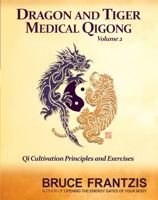 Dragon and Tiger Medical Qigong Volume 2: Qi Cultivation Principles and Exercises 1956670106 Book Cover