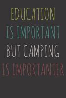 Notebook: College Ruled 6x9 120 Pages Education Is Important But Camping Is Importanter Scout Camp 1082222372 Book Cover