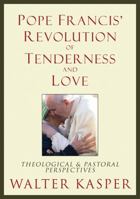 Pope Francis' Revolution of Tenderness and Love: Theological and Pastoral Perspectives 080910623X Book Cover