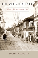 The Velizh Affair: Blood Libel in a Russian Town 019764533X Book Cover