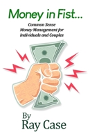 Money in Fist... Common Sense Money Management for Individuals and Couples 1645304469 Book Cover
