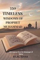 350 TIMELESS WISDOMS OF PROPHET MUHAMMAD: LIFE LESSONS FROM THE MESSENGER OF MERCY B0F3VZB92Q Book Cover