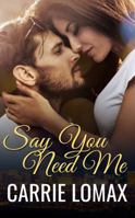 Say You Need Me 1732153132 Book Cover