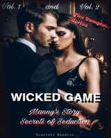 WICKED GAME: Manny’s Story: The Complete Series: Secrets of Seductions. VOL.1 - 2 (Manny’s Story: Secrets of Seductions.) B085RNM8TS Book Cover