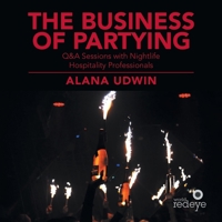 The Business of Partying: Q&A Sessions with Nightlife Hospitality Professionals 1663215642 Book Cover