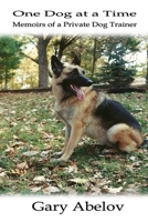 One Dog at a Time: Memoirs of a Private Dog Trainer 1502520427 Book Cover