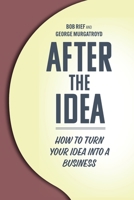 After the Idea : How to Turn Your Idea into a Business 1966323182 Book Cover