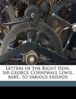 Letters ... to Various Friends, Ed. by Sir G.F. Lewis - Primary Source Edition 1146822952 Book Cover
