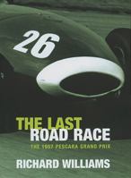 The Last Road Race: The 1957 Pescara Grand Prix 0297645587 Book Cover