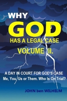WHY GOD HAS A LEGAL CASE - Volume II.: A DAY IN COURT FOR GODS CASE Me, You, Us or Them. Who is on trial? 1981387188 Book Cover