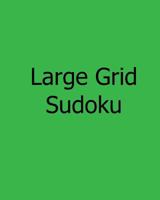 Large Grid Sudoku: Fun, Large Print Sudoku Puzzles 1482015919 Book Cover