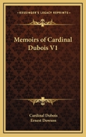 Memoirs of Cardinal Dubois, Volume 1 1177142953 Book Cover
