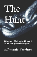 The Hunt: Mission Makayla Book.1 "Let the hunt begin." B08L5SLJD7 Book Cover