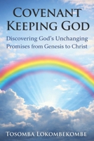 Covenant Keeping God: Discovering God's unchanging Promises from Genesis to Christ B0GW327D4N Book Cover