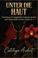 UNTER DIE HAUT: Sammlung von Sapphischen Liebesgeschichten und Leidenschaft zwischen Frauen Nr. 1 (German Edition) B0G57PNRFN Book Cover