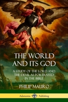 The World and Its God: A Study of The Lord and the Devil as Portrayed in the Bible 0359034098 Book Cover