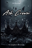 Ash Crown: She doesn't want the crown. She wants the fire. B0FWQCF3WX Book Cover