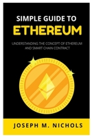 SIMPLE GUIDE TO ETHEREUM: Understanding the concept of Ethereum and Smart Chain Contract B09CGHS359 Book Cover