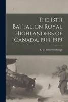 The 13th Battalion Royal Highlanders of Canada, 1914-1919 1015628478 Book Cover