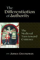 The Differentiation of Authority: The Medieval Turn Toward Existence 0813219566 Book Cover