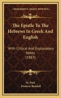 The Epistle To The Hebrews In Greek And English: With Critical And Explanatory Notes 1165538474 Book Cover