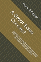 A Great Sales Concept: Explaining: The Buying Process, The Sales Process Major Sales Closes, Difficult Sales Closes, Positive and Negative Motives, Personalities B08CPBJ1FR Book Cover