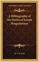 A Bibliography of the Works of Joseph Hergesheimer 1163748684 Book Cover