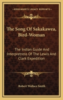 The Song of Sakakawea, Bird-Woman: The Indian Guide and Interpretress of the Lewis and Clark Expedition 1163162736 Book Cover