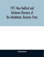 1911 New Bedford and fairhaven Directory of the Inhabitants, Business Firms, Institutions, Manufacturing Establishments, Societies, House Directory, with Streets, Map, Etc. No. XLIV 9354012515 Book Cover