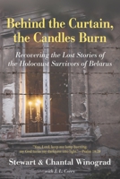Behind the Curtain, the Candles Burn: Recovering the Lost Stories of the Holocaust Survivors of Belarus 1643886800 Book Cover