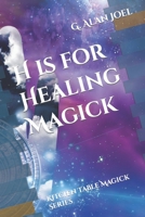 H is for Healing Magick: Kitchen Table Magick Series B09TF4F86K Book Cover