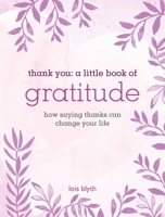 Thank You: A Little Book of Gratitude: How saying thanks can change your life 1800651686 Book Cover