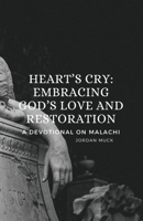 Heart's Cry - Embracing God's Love and Restoration: A Devotional on Malachi 1312530073 Book Cover