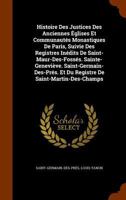 Histoire Des Justices Des Anciennes Eglises Et Communautes Monastiques de Paris, Suivie Des Registres Inedits de Saint-Maur-Des-Fosses. Sainte-Genevie 1144791278 Book Cover