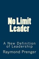 No Limit Leader: A New Defination of Leadership 1541306236 Book Cover