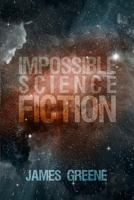 Impossible Science Fiction 1480974994 Book Cover