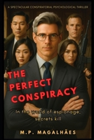 THE PERFECT CONSPIRACY: IN THE WORLD OF ESPIONAGE, SECRETS KILL. B0FR9GFHXX Book Cover