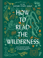 How to Read the Wilderness: An Illustrated Guide to North American Flora and Fauna 1797206869 Book Cover