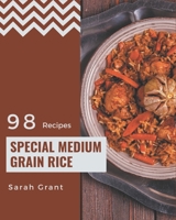 98 Special Medium Grain Rice Recipes: From The Medium Grain Rice Cookbook To The Table B08GFSYH4G Book Cover