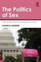 The Politics of Sex: Morality Politics and Presidential Elections: Public Opinion, Parties, and Presidential Elections 0415870593 Book Cover