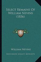 Select Remains Of William Nevins 1104463822 Book Cover