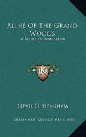 Aline Of The Grand Woods: A Story Of Louisiana 0548415471 Book Cover