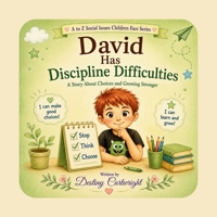 David Has Discipline Difficulties: A Story About Choices and Growing Stronger. (A to Z Social Issues Children Face) B0H9MGF62V Book Cover