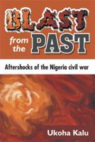 Blast from the Past: Aftershocks of the Nigeria Civil War 149319397X Book Cover