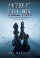 A House to Kill For: Book 5—Gray and Armstrong Private Investigations 1796006238 Book Cover